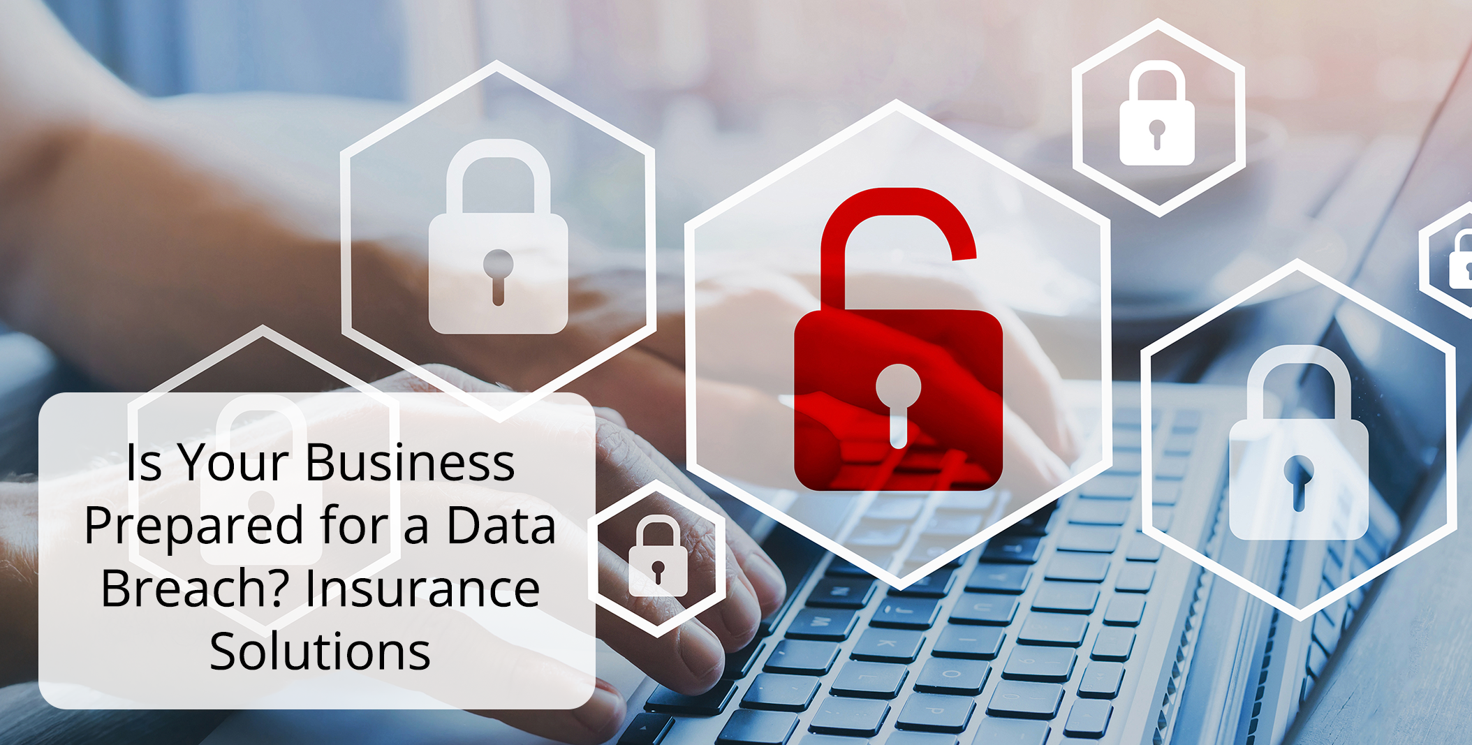 Is Your Business Prepared for a Data Breach Insurance Solutions
